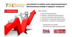 Konferencja pt.: TSL BUSINESS MEETING Jak przetrwać na polskim rynku usług transportowych? Konferencja pt.: TSL BUSINESS MEETING Jak przetrwać na polskim rynku usług transportowych?